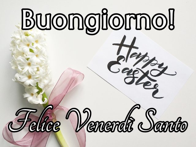 Buongiorno! Felice venerdì santo.