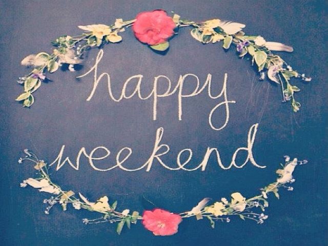 Happy weekend.(Felice weekend)