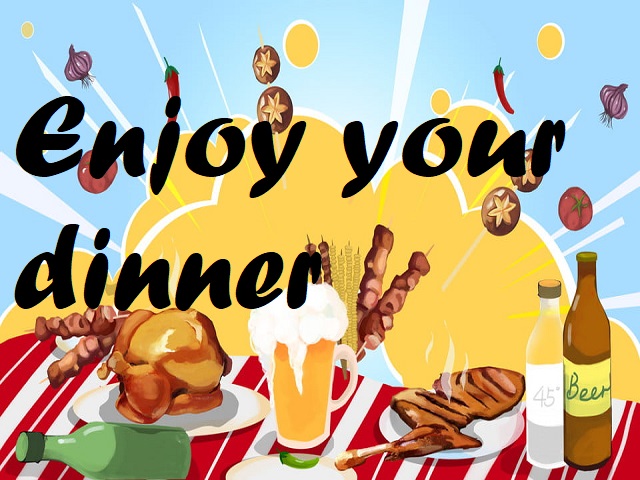 Enjoy your dinner