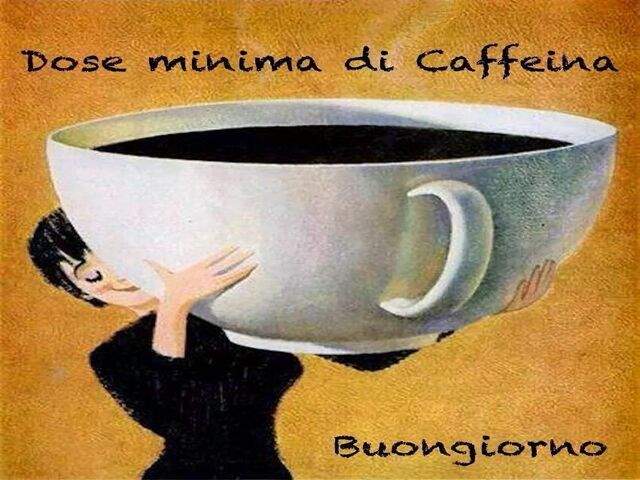 Dose minima di caffeina...Buongiorno.