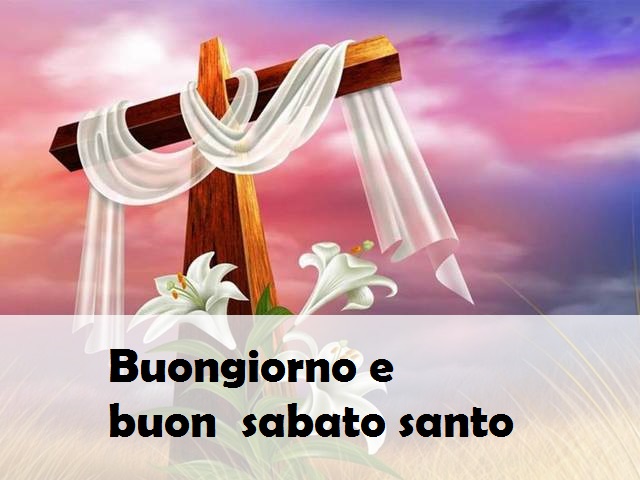 Buongiorno e buon sabato santo