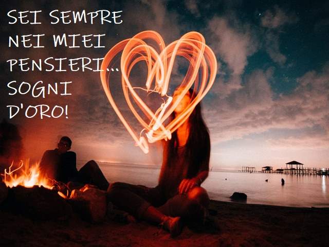 Sei sempre nei miei pensieri...Sogni d'oro!