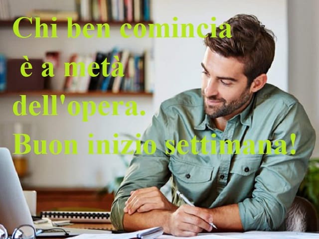 Chi ben comincia è a metà dell'opera. Buon inizio settimana!