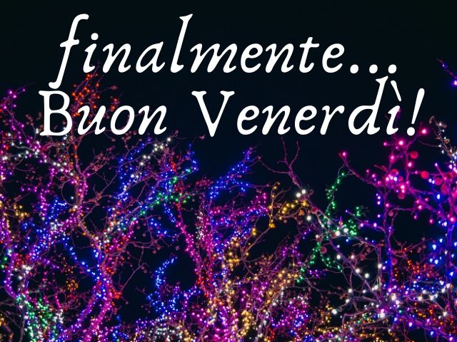 Finalmente... Buon venerdì!