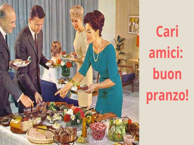 Cari amici: buon pranzo!