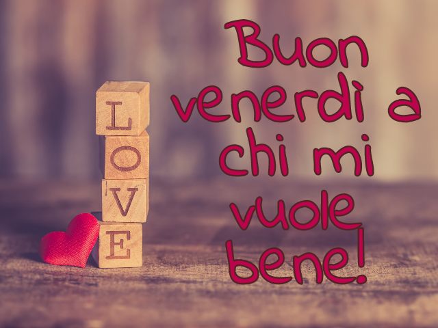 Buon venerdì a chi mi vuole bene!