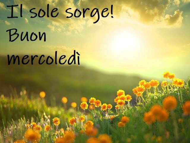 Il sole sorge! Buon mercoledì