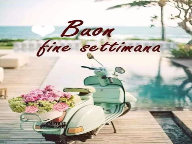 Buon fine settimana.