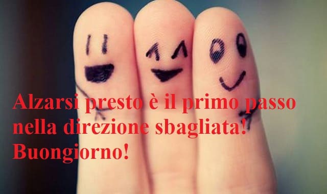 Alzarsi presto è il primo passo nella direzione sbagliata! Buongiorno!