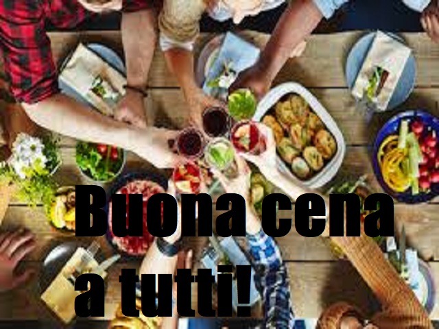 buona cena a tutti!