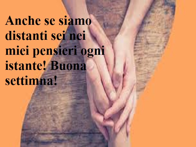 Anche se siamo distanti sei nei miei pensieri ogni istante! Buona settimana!