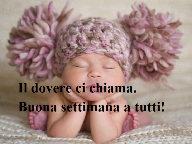 Il dovere ci chiama. Buona settimana a tutti!