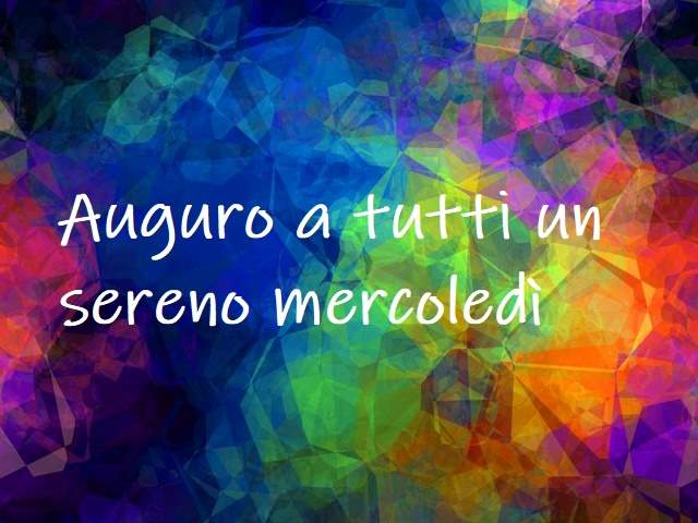 Auguro a tutti un sereno mercoledì.