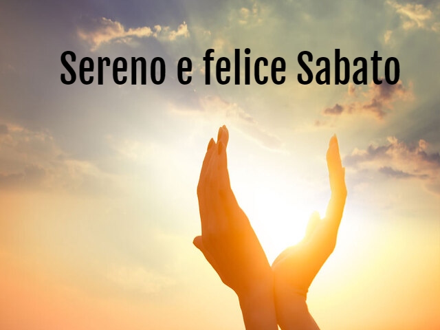 Sereno e felice Sabato