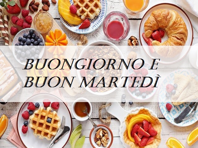 Buongiorno e buon martedì