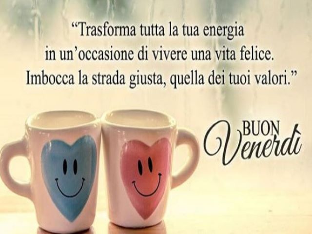 Trasforma tutta la tua energia in un’occasione di vivere una vita felice. Imbocca la strada giusta, quella dei tuoi valori. Buon venerdì.