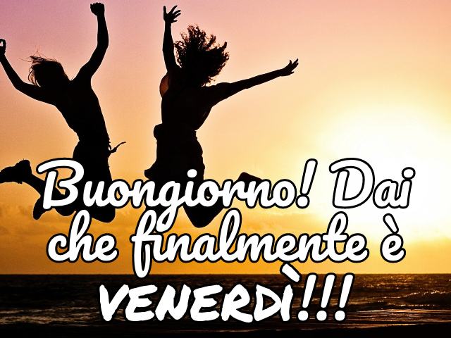 Buongiorno! Dai che finalmente è venerdì!!!