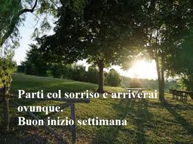 Parti col sorriso e arriverai ovunque. Buon inizio settimana