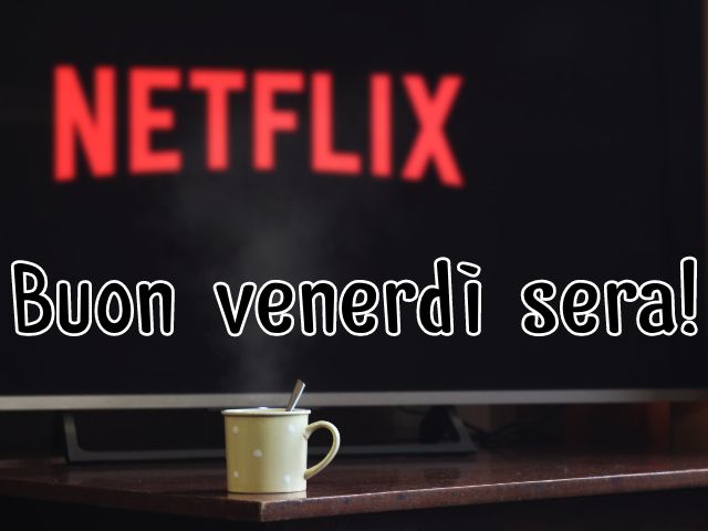 Buon venerdì sera!
