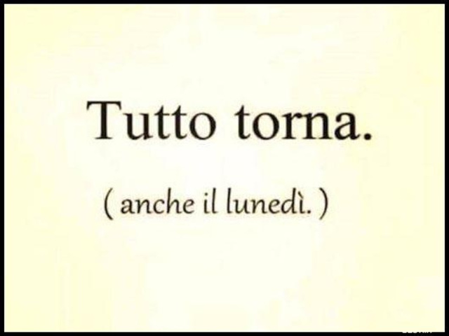 Tutto torna (anche il lunedì)