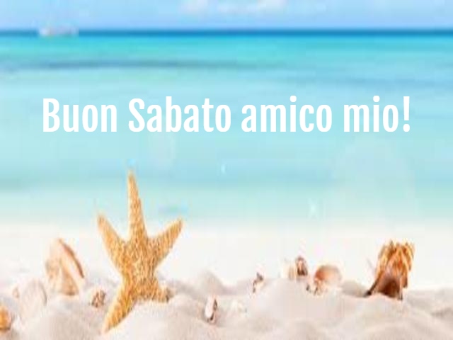 Buon Sabato amico mio!