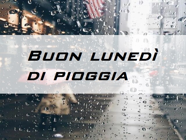 Buon lunedì di pioggia