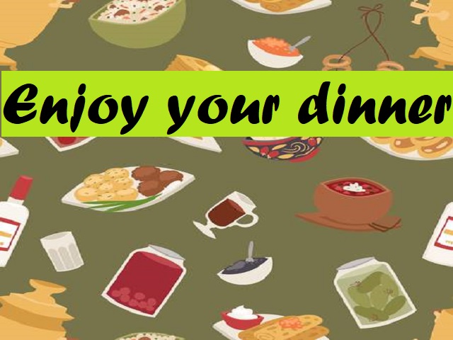 Enjoy your dinner