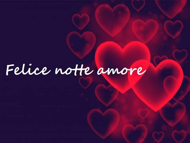 Felice notte amore.