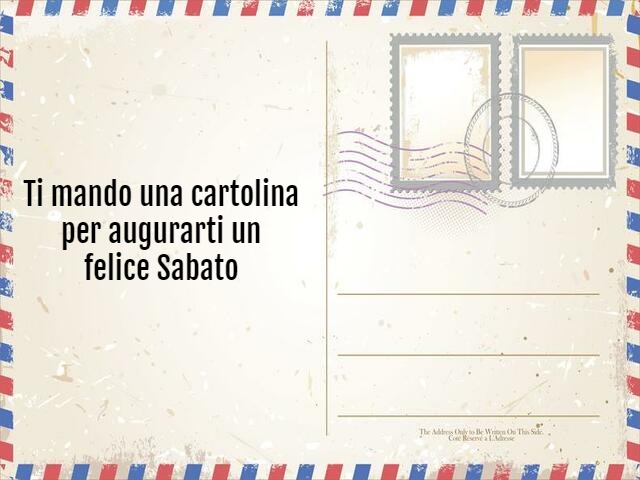 Ti mando una cartolina per augurarti un felice Sabato.