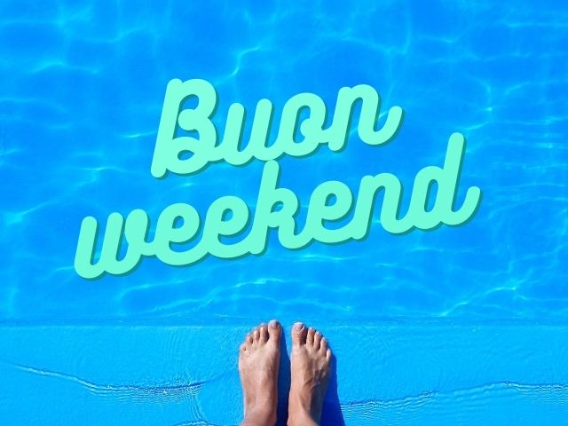 Buon weekend.