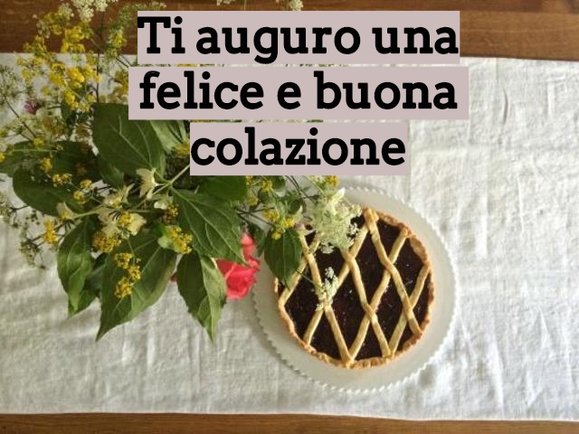 Ti auguro una felice e buona colazione