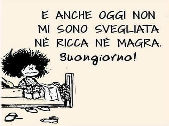 E anche oggi non mi sono svegliata nè ricca nè magra. Buongiorno!