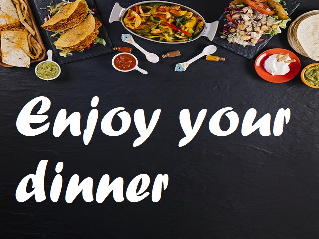 Enjoy your dinner