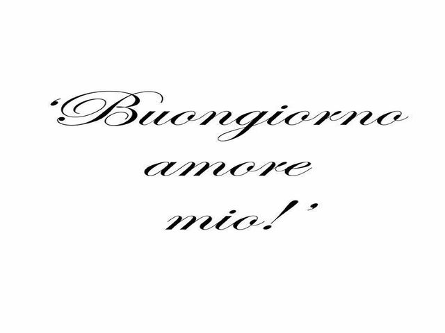 Buongiorno amore mio!