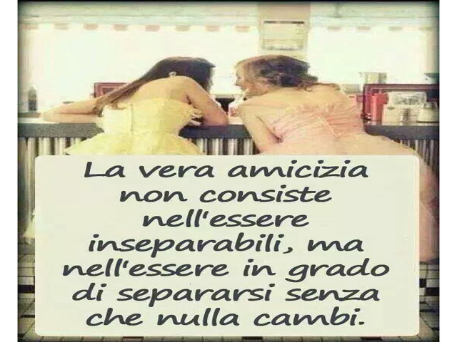 La vera amicizia non consiste nell'essere inseparabili, ma nell'essere in grado di separarsi senza che nulla cambi.