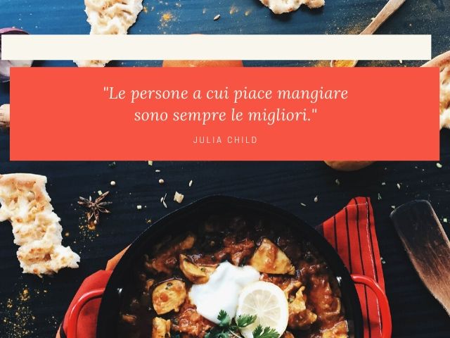 Le persone a cui piace mangiare sono sempre le migliori.(Julia Child)