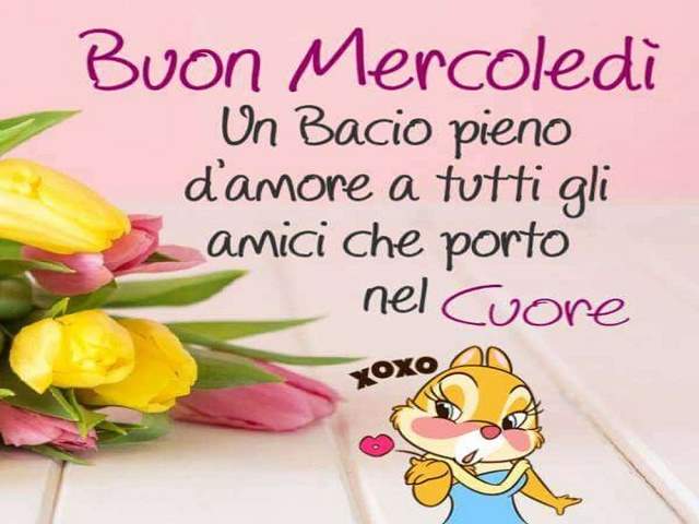 Buon mercoledì. Un bacio pieno d'amore a tutti gli amici che porto nel cuore.