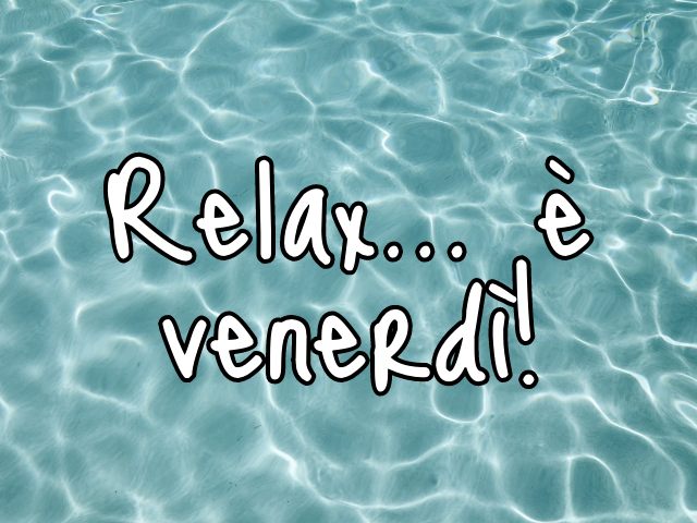 Relax... è venerdì!