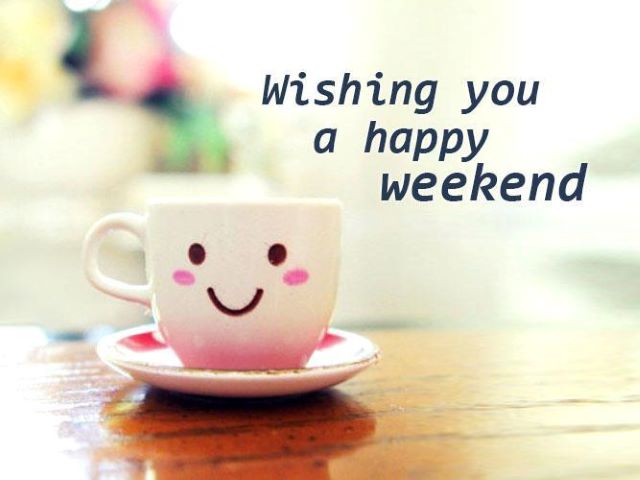 Wishing you a happy weekend.(Ti auguro un felice weekend)