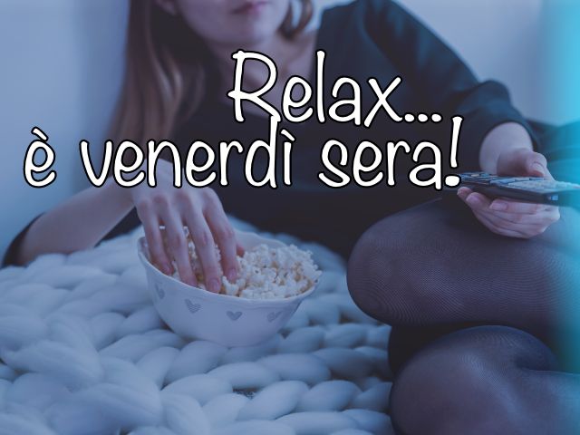 Relax... è venerdì sera!