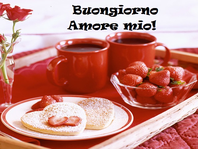 Buongiorno Amore mio!