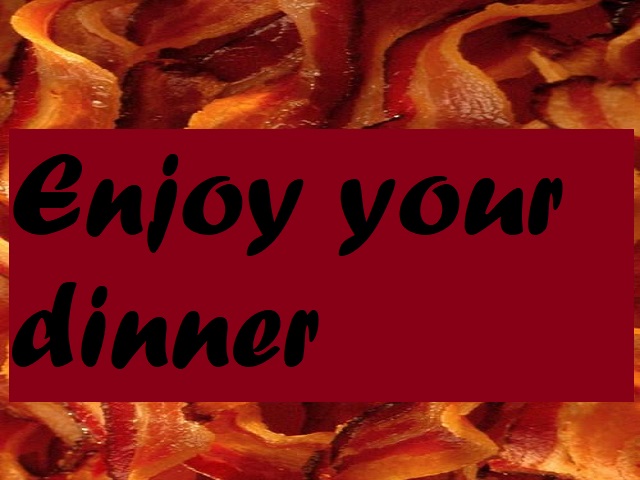 Enjoy your dinner