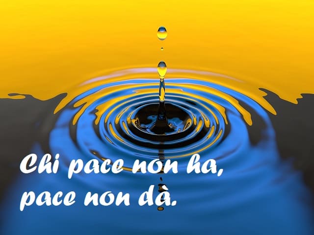 Chi pace non ha, pace non dà.