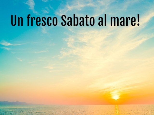 Un fresco sabato al mare!