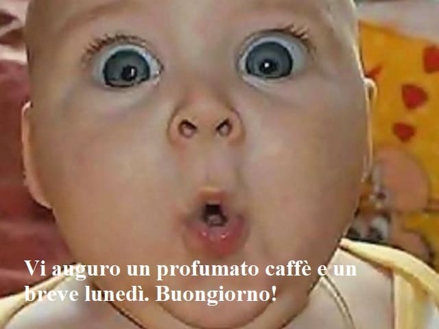 Vi auguro un profumato caffè e un breve lunedì. Buongiorno!