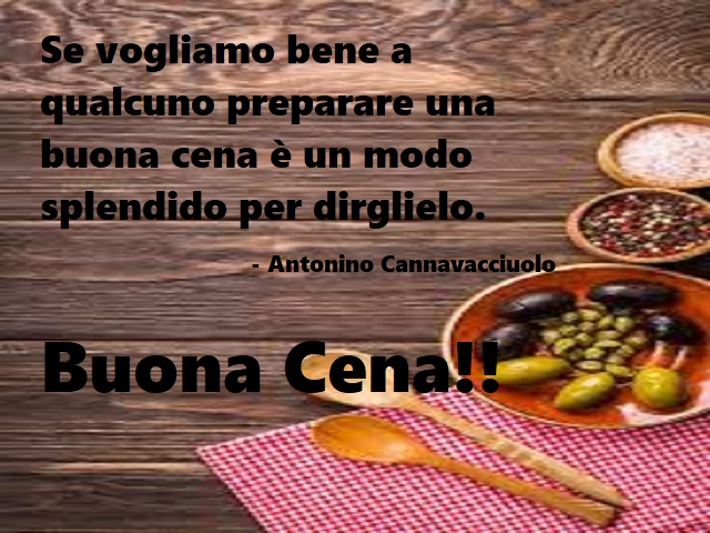 Se vogliamo bene a qualcuno preparare un buona cena è un modo splendido per dirglielo. (Antonino Cannavacciuolo) Buona cena!!