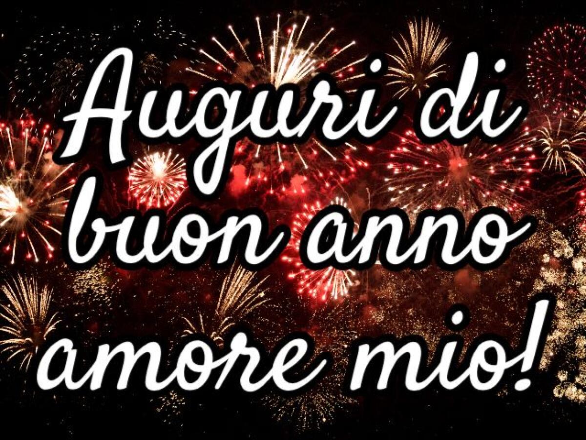 Buon anno amore mio! 73 immagini, frasi e video per un meraviglioso inizio insieme - 