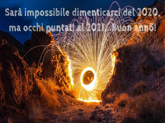 Sarà impossibile dimenticarci del 2020, ma occhi puntati al 2021...Buon anno!