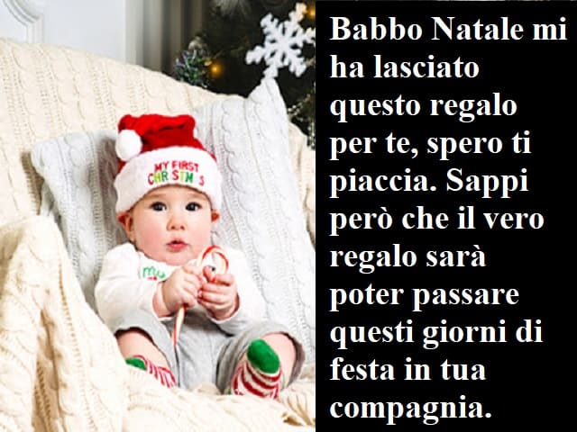 Babbo Natale mi ha lasciato questo regalo per te, spero ti piaccia. Sappi però che il vero regalo sarà poter passare questi gironi di festa in tua compagnia.