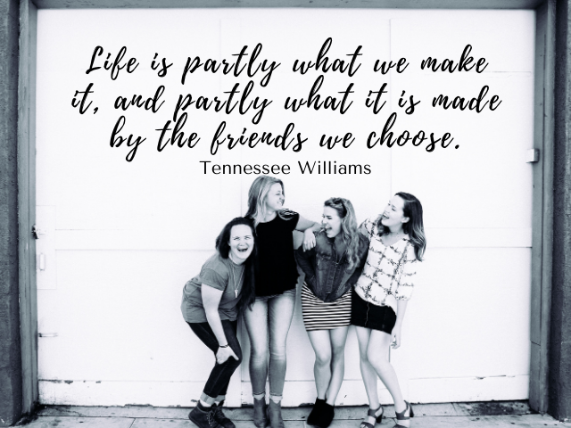 Life is partly what we make it, and partly what it is made by the friends we choose. Tennessee Williams (la vita è fatta per mewtà da quello che facciamo e metà dagli amici che ci scegliamo)